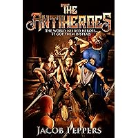 The Antiheroes: The world needed heroes...It got them instead. The Antiheroes: The world needed heroes...It got them instead. Kindle Paperback Audible Audiobook