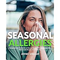 Seasonal Allergies A Beginner's 2-Week Guide on How to Manage Allergies Through Diet, With Sample Recipes and a Meal Plan