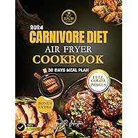 Carnivore Diet Air Fryer Cookbook 2024: Easy and Delicious High-Protein Recipes, Including 30 Days Meal Plan, Full Color Images, Health Benefits, Nutritional Values and more. Carnivore Diet Air Fryer Cookbook 2024: Easy and Delicious High-Protein Recipes, Including 30 Days Meal Plan, Full Color Images, Health Benefits, Nutritional Values and more. Kindle Paperback
