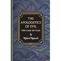 The Apologetics of Evil: The Case of Iago (Princeton Monographs in Philosophy Book 28) The Apologetics of Evil: The Case of Iago (Princeton Monographs in Philosophy Book 28) Kindle Hardcover