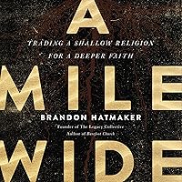 A Mile Wide: Trading a Shallow Religion for a Deeper Faith A Mile Wide: Trading a Shallow Religion for a Deeper Faith Audible Audiobook Hardcover Kindle Paperback Audio CD