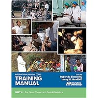 International Medical Corps Training Manual: Unit 4: Ear, Nose, Throat, and Dental Disorders International Medical Corps Training Manual: Unit 4: Ear, Nose, Throat, and Dental Disorders Kindle Paperback