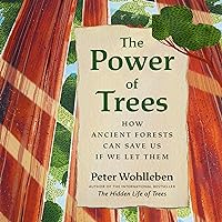 The Power of Trees: How Ancient Forests Can Save Us if We Let Them The Power of Trees: How Ancient Forests Can Save Us if We Let Them Audible Audiobook Hardcover Kindle Paperback