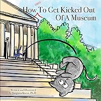 How (NOT) To Get Kicked Out Of A Museum How (NOT) To Get Kicked Out Of A Museum Kindle Paperback