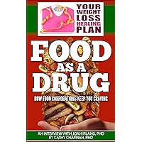 Food As a Drug: How Food Corporations Keep You Craving (Weight Loss Healing Plan) Food As a Drug: How Food Corporations Keep You Craving (Weight Loss Healing Plan) Kindle