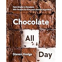 Chocolate All Day: From Simple to Decadent, 100+ Recipes for Everyone's Favorite Ingredient Chocolate All Day: From Simple to Decadent, 100+ Recipes for Everyone's Favorite Ingredient Hardcover Kindle