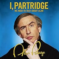 I, Partridge: We Need to Talk About Alan I, Partridge: We Need to Talk About Alan Audible Audiobook Kindle Hardcover Paperback Audio CD