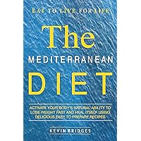 Mediterranean Diet: Activate Your Body's Natural Ability to Lose Weight Fast And Heal Itself Using Delicious Easy to Prepare Recipes - INCLUDES A COMPLETE DIET PLAN Mediterranean Diet: Activate Your Body's Natural Ability to Lose Weight Fast And Heal Itself Using Delicious Easy to Prepare Recipes - INCLUDES A COMPLETE DIET PLAN Kindle Audible Audiobook Paperback