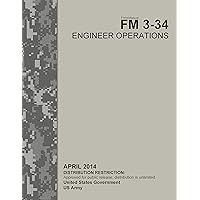 Field Manual FM 3-34 Engineer Operations April 2014 Field Manual FM 3-34 Engineer Operations April 2014 Kindle Hardcover Paperback