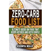 ZERO-CARB FOOD LIST: Ultimate Guide On Food That Keeps Ketosis And Keto Simple - Your Essential Guide To Traditional Food And Living The Keto Lifestyle ZERO-CARB FOOD LIST: Ultimate Guide On Food That Keeps Ketosis And Keto Simple - Your Essential Guide To Traditional Food And Living The Keto Lifestyle Kindle Paperback