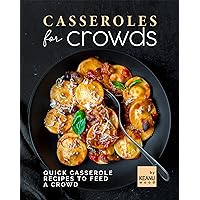 Casseroles for Crowds: Quick Recipes to Feed a Crowd Casseroles for Crowds: Quick Recipes to Feed a Crowd Kindle Paperback