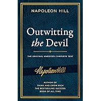 Outwitting the Devil: The Complete Text, Reproduced from Napoleon Hill's Original Manuscript, Including Never-Before Published Content (Official Publication of the Napoleon Hill Foundation) Outwitting the Devil: The Complete Text, Reproduced from Napoleon Hill's Original Manuscript, Including Never-Before Published Content (Official Publication of the Napoleon Hill Foundation) Paperback Kindle Hardcover