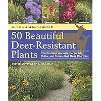 50 Beautiful Deer-Resistant Plants: The Prettiest Annuals, Perennials, Bulbs, and Shrubs that Deer Don't Eat 50 Beautiful Deer-Resistant Plants: The Prettiest Annuals, Perennials, Bulbs, and Shrubs that Deer Don't Eat Paperback Kindle