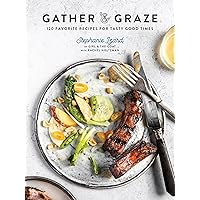 Gather & Graze: 120 Favorite Recipes for Tasty Good Times: A Cookbook Gather & Graze: 120 Favorite Recipes for Tasty Good Times: A Cookbook Hardcover Kindle