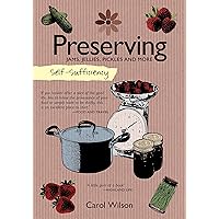 Self-Sufficiency: Preserving Jams, Jellies, Pickles and More (IMM Lifestyle Books) 60 Recipes, Instructions, & Troubleshooting Tips for Marmalade, Fruit Butter, Chutney, Pickles, Jarred Food, & More Self-Sufficiency: Preserving Jams, Jellies, Pickles and More (IMM Lifestyle Books) 60 Recipes, Instructions, & Troubleshooting Tips for Marmalade, Fruit Butter, Chutney, Pickles, Jarred Food, & More Paperback Kindle