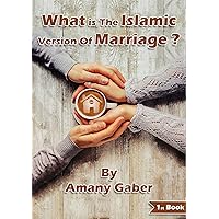 What is the Islamic version of Marriage?: What is the Islamic version of Marriage? (Series: ‘Indeed, We’ve honored mankind’ Book 1)