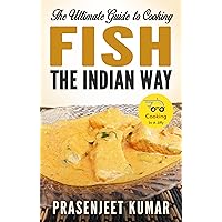 The Ultimate Guide to Cooking Fish the Indian Way (How To Cook Everything In A Jiffy Book 7)