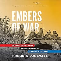 Embers of War: The Fall of an Empire and the Making of America's Vietnam Embers of War: The Fall of an Empire and the Making of America's Vietnam Audible Audiobook Paperback Kindle Hardcover
