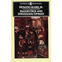 Ragged Dick and Struggling Upward (Penguin Classics) Ragged Dick and Struggling Upward (Penguin Classics) Kindle Paperback