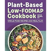 Plant-Based Low-FODMAP Cookbook: Whole Food Recipes and Meal Plan Plant-Based Low-FODMAP Cookbook: Whole Food Recipes and Meal Plan Kindle
