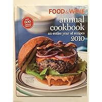 Food and Wine Annual Cookbook 2010: An Entire Year of Recipes Food and Wine Annual Cookbook 2010: An Entire Year of Recipes Hardcover