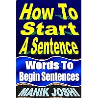 How to Start a Sentence: Words to Begin Sentences (English Daily Use Book 1) How to Start a Sentence: Words to Begin Sentences (English Daily Use Book 1) Kindle Hardcover Paperback
