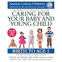 Caring for Your Baby and Young Child, 7th Edition: Birth to Age 5 Caring for Your Baby and Young Child, 7th Edition: Birth to Age 5 Paperback Kindle