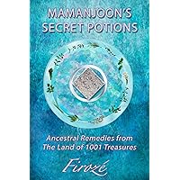 Mamanjoon's Secret Potions: Ancestral Remedies From The Land Of 1001 Treasures Mamanjoon's Secret Potions: Ancestral Remedies From The Land Of 1001 Treasures Kindle Hardcover Paperback