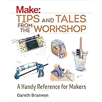 Make: Tips and Tales from the Workshop: A Handy Reference for Makers (Make: Technology on Your Time) Make: Tips and Tales from the Workshop: A Handy Reference for Makers (Make: Technology on Your Time) Paperback Kindle