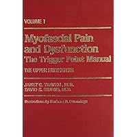 Myofascial Pain and Dysfunction, Vol. 1: The Trigger Point Manual, The Upper Extremities Myofascial Pain and Dysfunction, Vol. 1: The Trigger Point Manual, The Upper Extremities Hardcover
