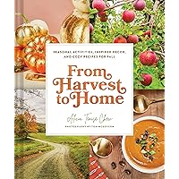 From Harvest to Home: Seasonal Activities, Inspired Decor, and Cozy Recipes for Fall From Harvest to Home: Seasonal Activities, Inspired Decor, and Cozy Recipes for Fall Hardcover Kindle