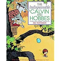 The Indispensable Calvin and Hobbes: A Calvin and Hobbes Treasury (Volume 11) The Indispensable Calvin and Hobbes: A Calvin and Hobbes Treasury (Volume 11) Paperback Kindle Hardcover