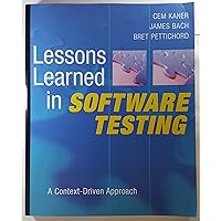 Lessons Learned in Software Testing: A Context-Driven Approach Lessons Learned in Software Testing: A Context-Driven Approach Paperback Kindle