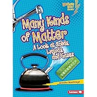 Many Kinds of Matter: A Look at Solids, Liquids, and Gases (Lightning Bolt Books ® ― Exploring Physical Science) Many Kinds of Matter: A Look at Solids, Liquids, and Gases (Lightning Bolt Books ® ― Exploring Physical Science) Paperback Kindle Audible Audiobook Library Binding
