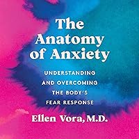 The Anatomy of Anxiety: Understanding and Overcoming the Body's Fear Response The Anatomy of Anxiety: Understanding and Overcoming the Body's Fear Response Audible Audiobook Paperback Kindle Hardcover Audio CD