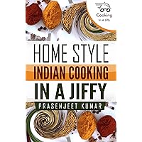 Home Style Indian Cooking In A Jiffy (How To Cook Everything In A Jiffy Book 2)