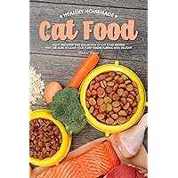 Healthy Homemade Cat Food: Enjoy Preparing this Collection of Cat Food Recipes that Are Sure to Leave Your Furry Friend Purring with Delight! Healthy Homemade Cat Food: Enjoy Preparing this Collection of Cat Food Recipes that Are Sure to Leave Your Furry Friend Purring with Delight! Kindle Paperback