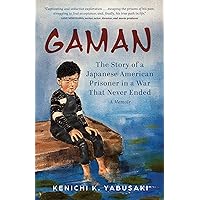Gaman: The Story of a Japanese American Prisoner in a War That Never Ended: A Memoir