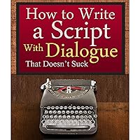 How to Write a Script With Dialogue that Doesn't Suck (ScriptBully Book Series) How to Write a Script With Dialogue that Doesn't Suck (ScriptBully Book Series) Audible Audiobook Kindle Paperback
