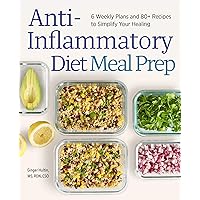 Anti-Inflammatory Diet Meal Prep: 6 Weekly Plans and 80+ Recipes to Simplify Your Healing Anti-Inflammatory Diet Meal Prep: 6 Weekly Plans and 80+ Recipes to Simplify Your Healing Kindle Paperback Spiral-bound