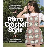 Retro Crochet Style: 15 Beginner-Friendly Patterns to Create Your Vintage-Inspired Closet Retro Crochet Style: 15 Beginner-Friendly Patterns to Create Your Vintage-Inspired Closet Paperback Kindle