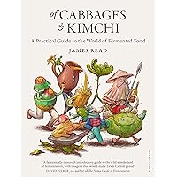 Of Cabbages and Kimchi: A Practical Guide to the World of Fermented Food Of Cabbages and Kimchi: A Practical Guide to the World of Fermented Food Hardcover Kindle