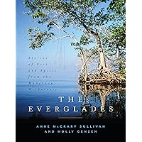 The Everglades: Stories of Grit and Spirit from the Mangrove Wilderness The Everglades: Stories of Grit and Spirit from the Mangrove Wilderness Hardcover Kindle