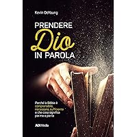 Prendere Dio In Parola: Perché la Bibbia è comprensibile, necessaria, sufﬁciente e che cosa signiﬁca per me e per te (Italian Edition) Prendere Dio In Parola: Perché la Bibbia è comprensibile, necessaria, sufﬁciente e che cosa signiﬁca per me e per te (Italian Edition) Kindle Paperback