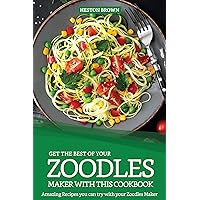 Get the Best of your Zoodles Maker with this Cookbook: Amazing Recipes you can try with your Zoodles Maker Get the Best of your Zoodles Maker with this Cookbook: Amazing Recipes you can try with your Zoodles Maker Kindle Paperback