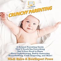 Crunchy Parenting: A Natural Parenting Guide That’ll Teach You Everything You’ll Ever Need to Know About Babywearing, Bodily Autonomy, Breastfeeding, Cloth Diapering, and More! Crunchy Parenting: A Natural Parenting Guide That’ll Teach You Everything You’ll Ever Need to Know About Babywearing, Bodily Autonomy, Breastfeeding, Cloth Diapering, and More! Audible Audiobook Kindle Hardcover Paperback
