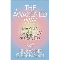 The Awakened Way: Making the Shift to a Divinely Guided Life The Awakened Way: Making the Shift to a Divinely Guided Life Paperback Audible Audiobook Kindle