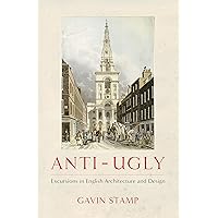 Anti-Ugly: Excursions in English Architecture and Design Anti-Ugly: Excursions in English Architecture and Design Hardcover Kindle