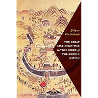 The Great East Asian War and the Birth of the Korean Nation The Great East Asian War and the Birth of the Korean Nation Paperback Kindle Hardcover