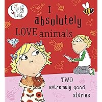 Charlie and Lola: I Absolutely Love Animals Charlie and Lola: I Absolutely Love Animals Paperback